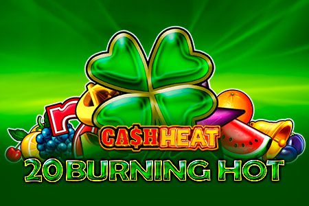 20 Burning Hot Cash Heat 20 Burning Hot Cash Heat